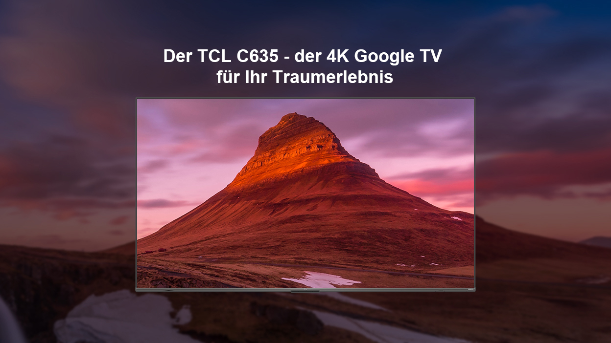 Der TCL C635 - der 4K Google TV für Ihr Traumerlebnis