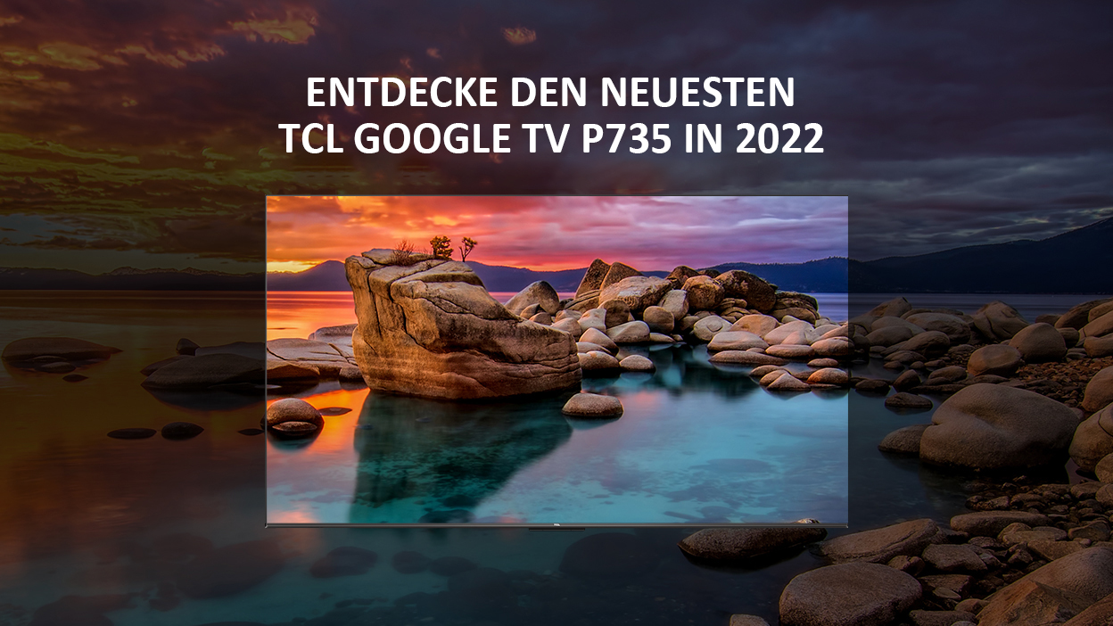 Entdecke den neuesten TCL Google TV P735 und seine Funktionen