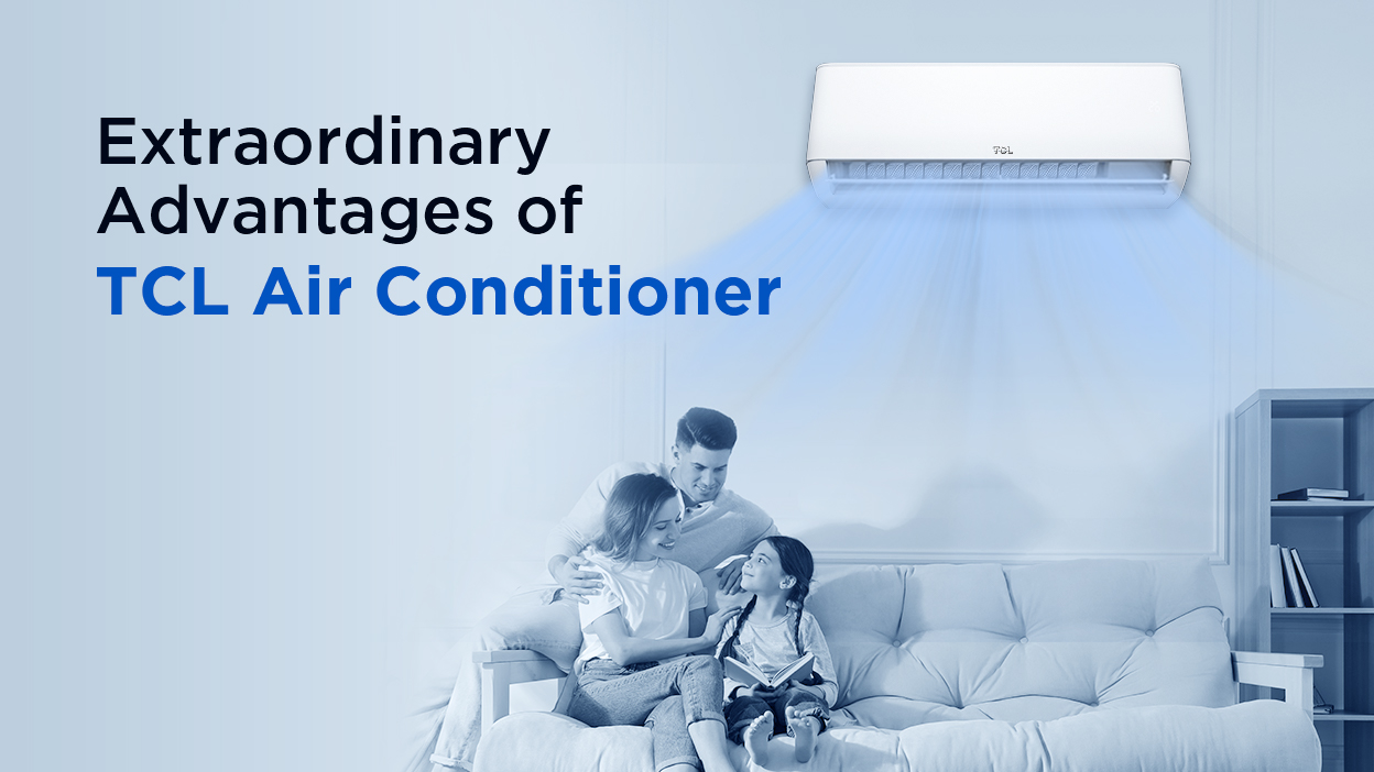 Extraordinary Advantages of TCL Air Conditioners