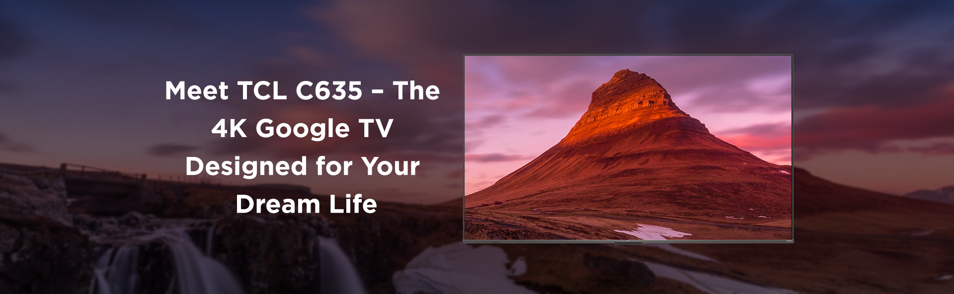 TCL C635 - 理想的な生活のためにデザインされた4K Google TV