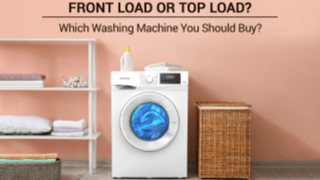 Front Load Or Top Load: Which Washing Machine You Should Buy?